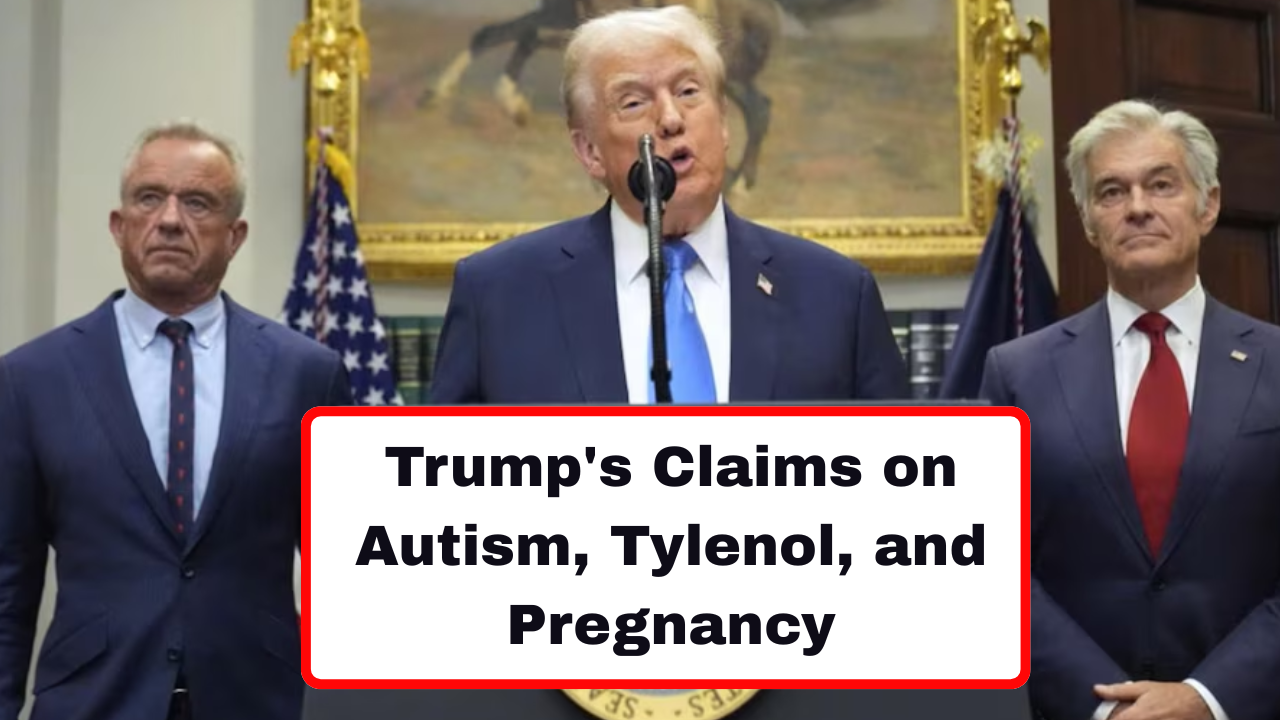 Trump's Claims on Autism, Tylenol, and Pregnancy – Fact Check 2025
